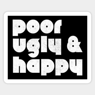 Poor Ugly & Happy Sticker